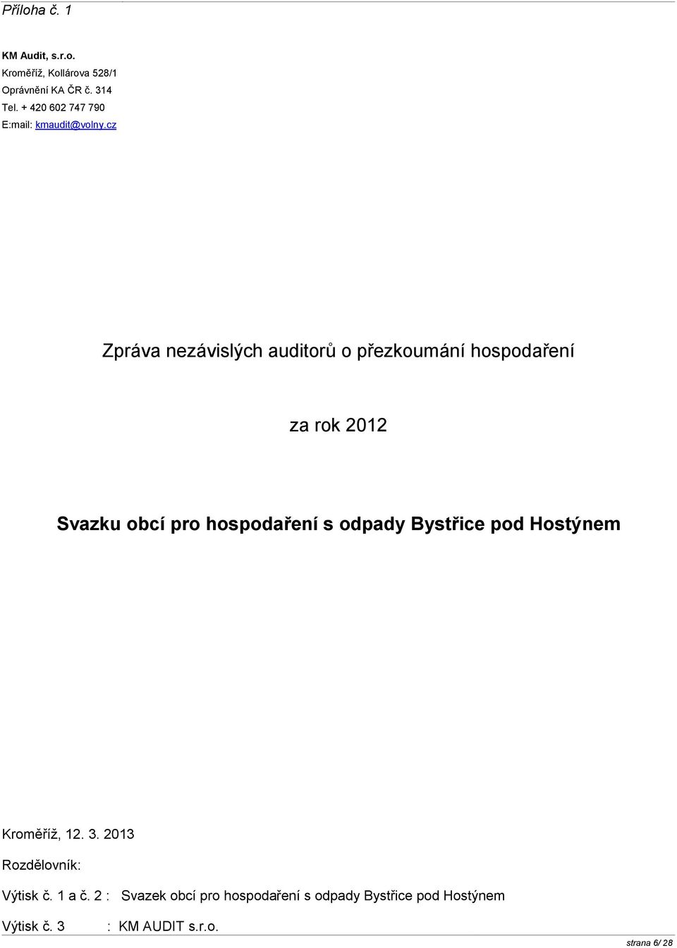 cz Zpráva nezávislých auditorů o přezkoumání hospodaření za rok 2012 Svazku obcí pro hospodaření s