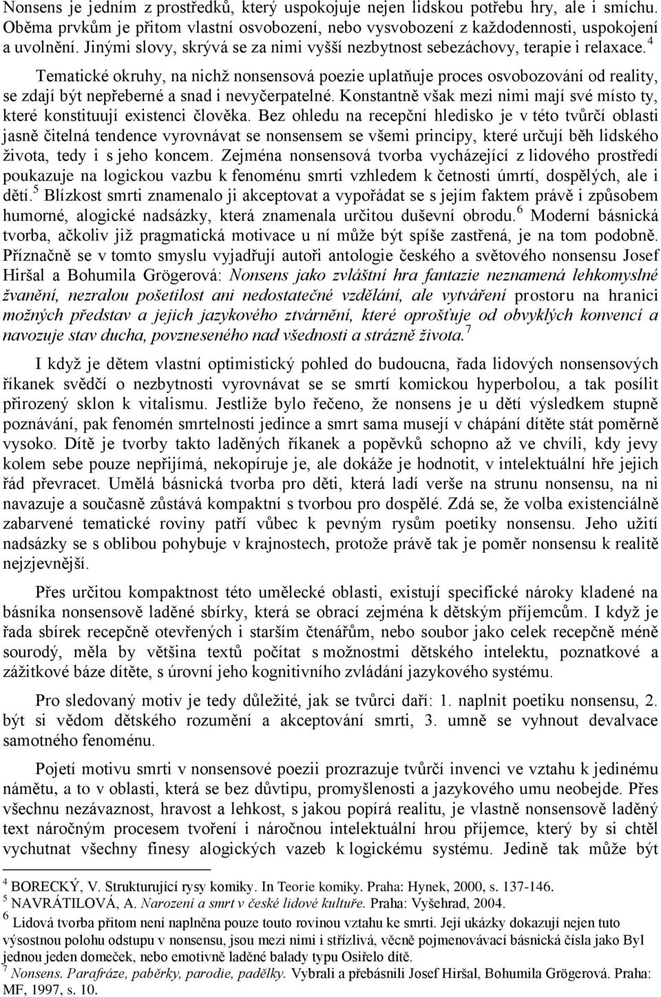4 Tematické okruhy, na nichž nonsensová poezie uplatňuje proces osvobozování od reality, se zdají být nepřeberné a snad i nevyčerpatelné.