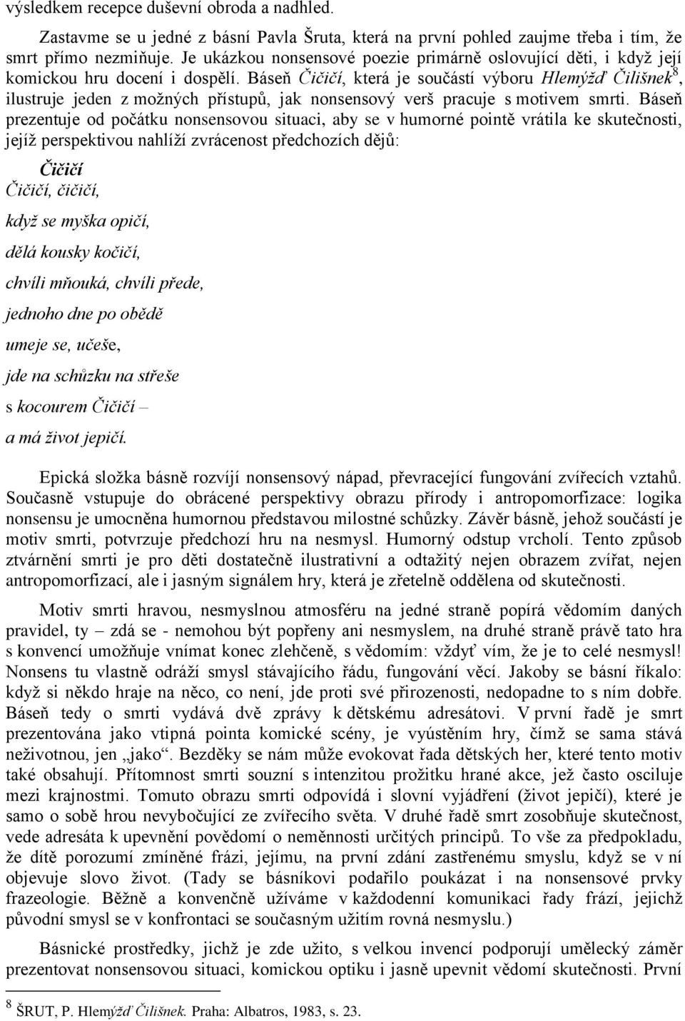 Báseň Čičičí, která je součástí výboru Hlemýžď Čilišnek 8, ilustruje jeden z možných přístupů, jak nonsensový verš pracuje s motivem smrti.