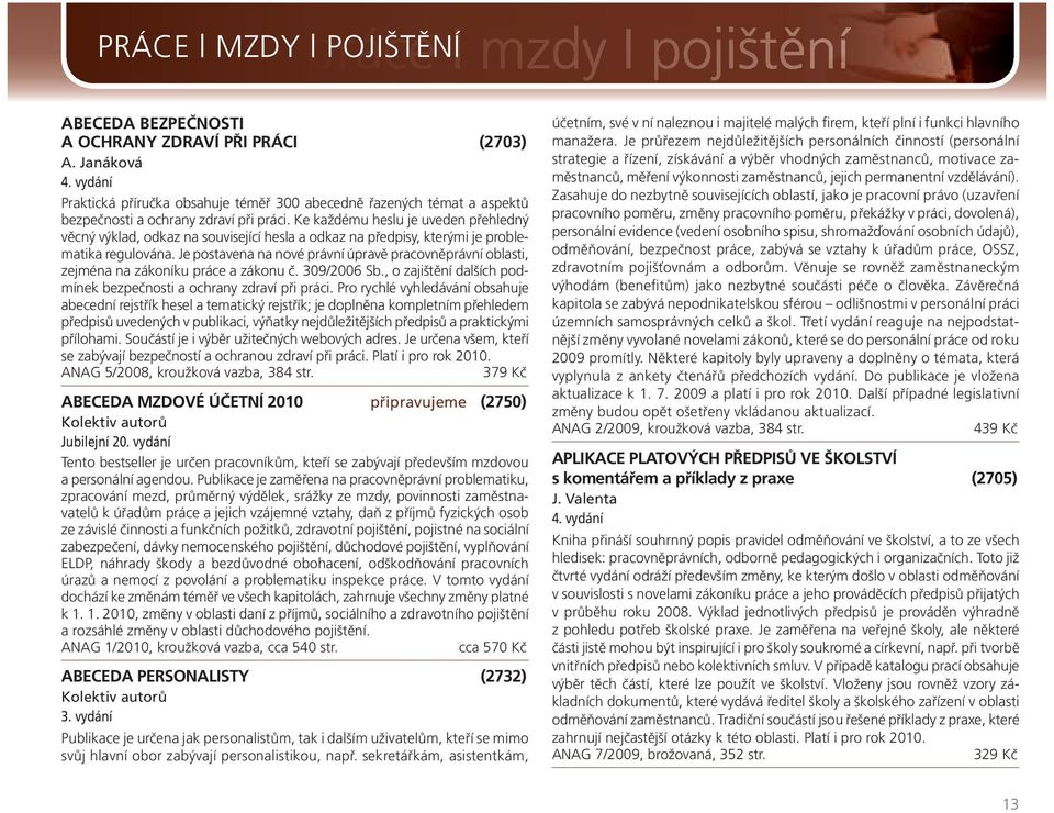 Ke každému heslu je uveden přehledný věcný výklad, odkaz na související hesla a odkaz na předpisy, kterými je problematika regulována.