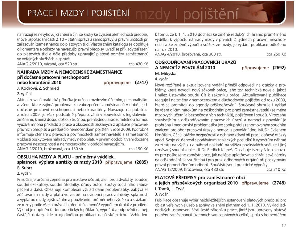Vlastní znění katalogu se doplňuje o komentáře a odkazy na navazující právní předpisy, uvádí se příklady zařazení do platových tříd a dále předpisy upravující platové poměry zaměstnanců ve veřejných