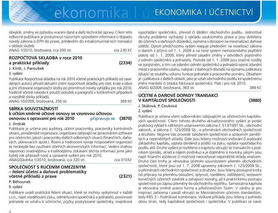 ANAG 1/2010, brožovaná, cca 200 str. cca 230 Kč ROZPOČTOVÁ SKLADBA v roce 2010 a praktické příklady (2334) J. Kinšt, J. Paroubek 3.