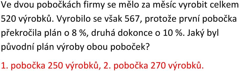 Vyrobilo se však 567, protože první pobočka překročila plán o