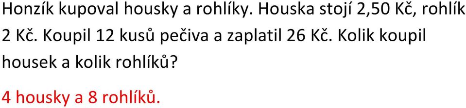 Koupil 12 kusů pečiva a zaplatil 26 Kč.