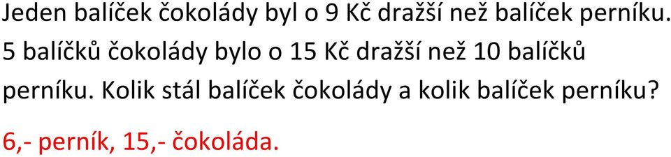 5 balíčků čokolády bylo o 15 Kč dražší než 10