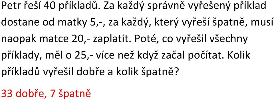 který vyřeší špatně, musí naopak matce 20,- zaplatit.