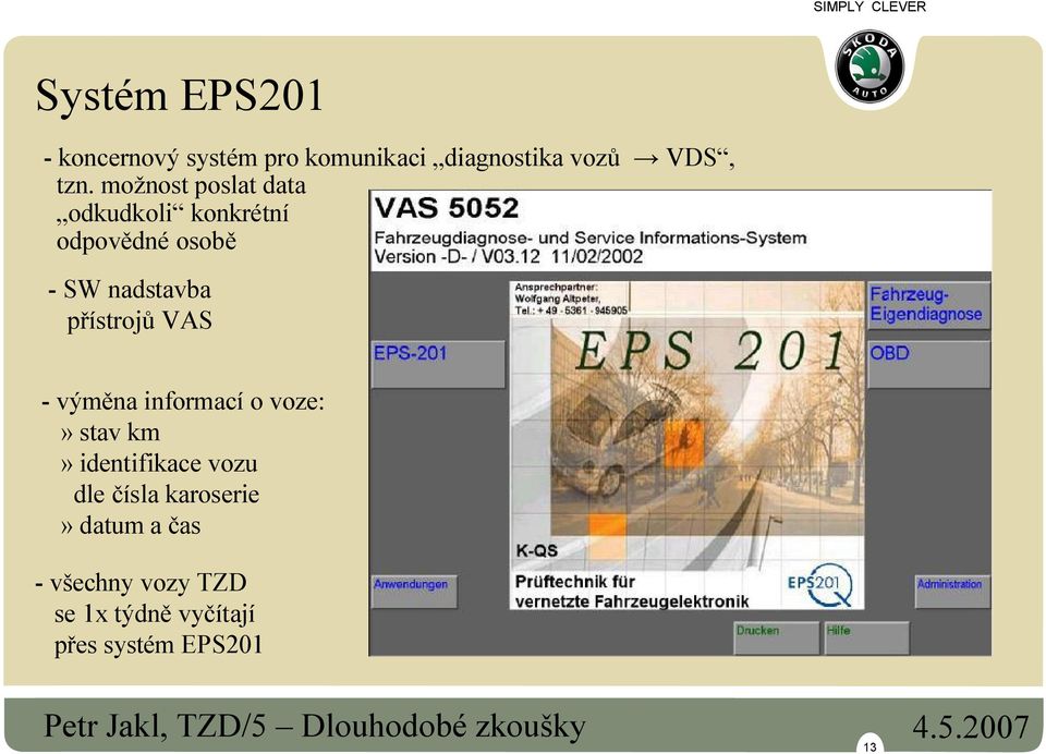 přístrojů VAS - výměna informací o voze:» stav km» identifikace vozu dle