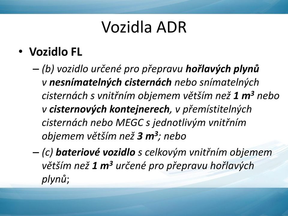 v přemístitelných cisternách nebo MEGC s jednotlivým vnitřním objemem větším než 3 m 3 ; nebo (c)