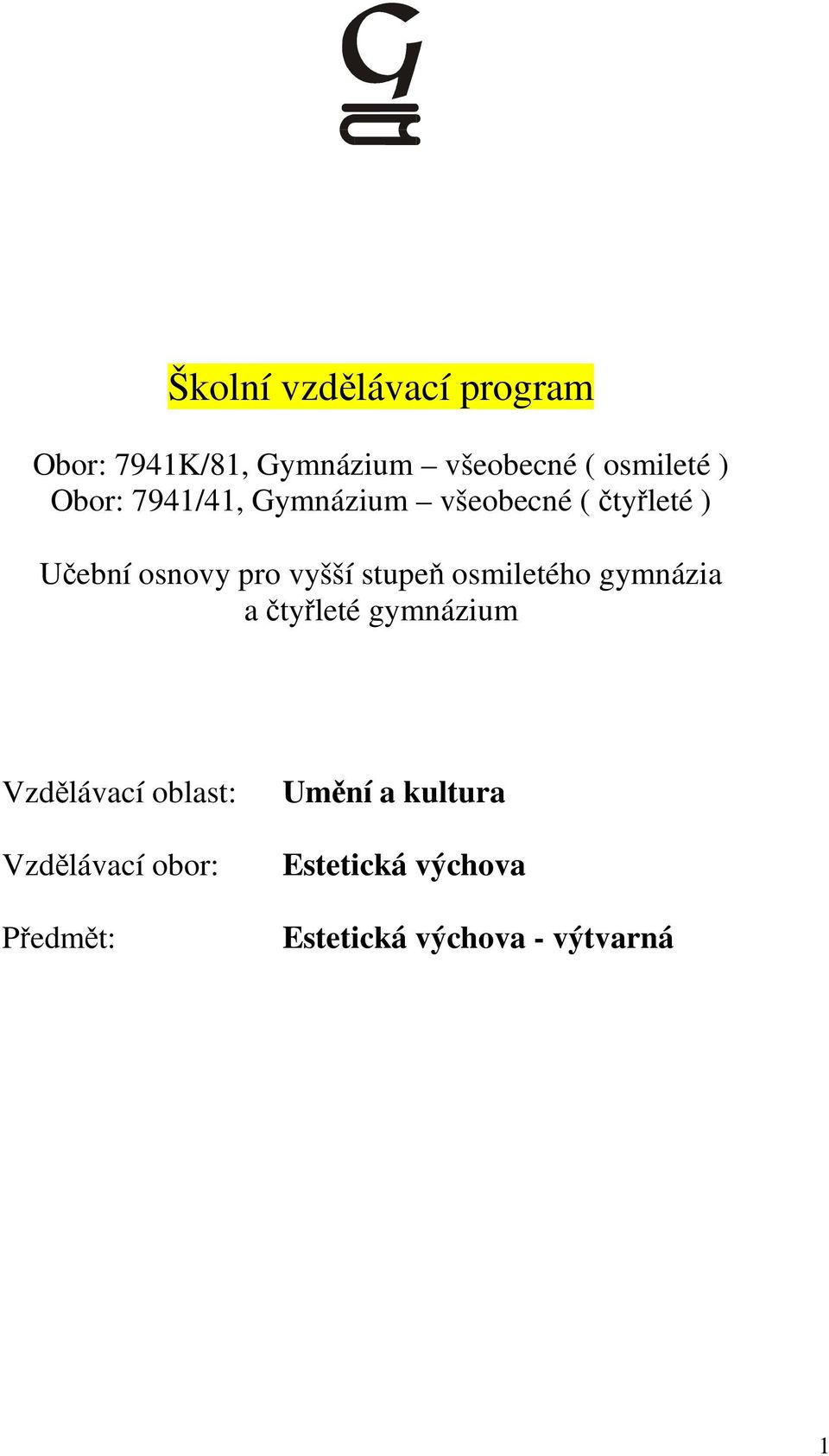 stupeň osmiletého gymnázia a čtyřleté gymnázium Vzdělávací oblast: