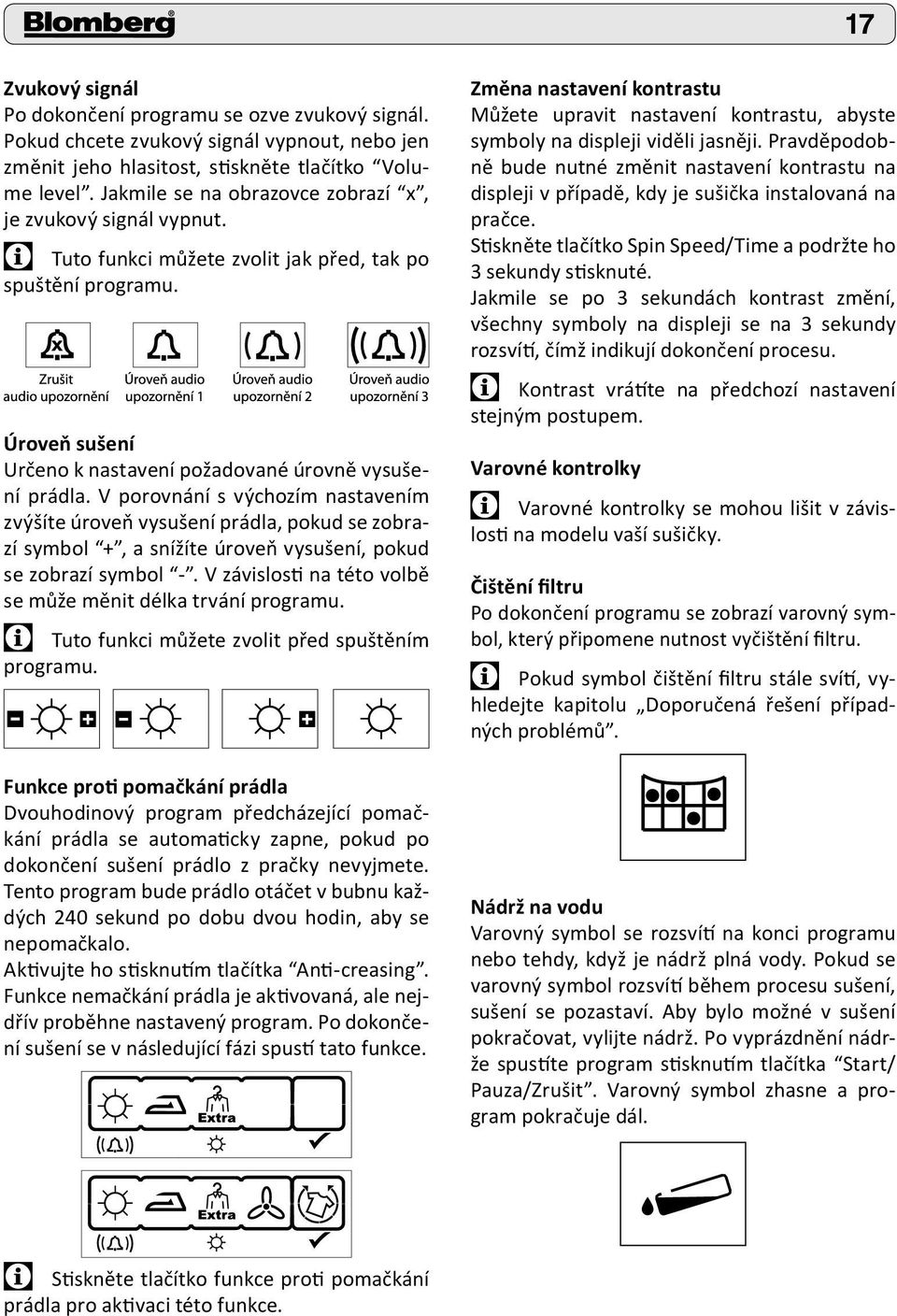 V porovnání s výchozím nastavením zvýšíte úroveň vysušení prádla, pokud se zobrazí symbol +, a snížíte úroveň vysušení, pokud se zobrazí symbol -.