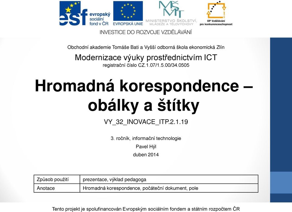 ročník, informační technologie Pavel Hýl duben 2014 Způsob použití Anotace prezentace, výklad pedagoga Hromadná