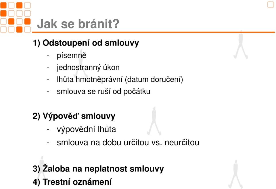 hmotněprávní (datum doručení) - smlouva se ruší od počátku 2)