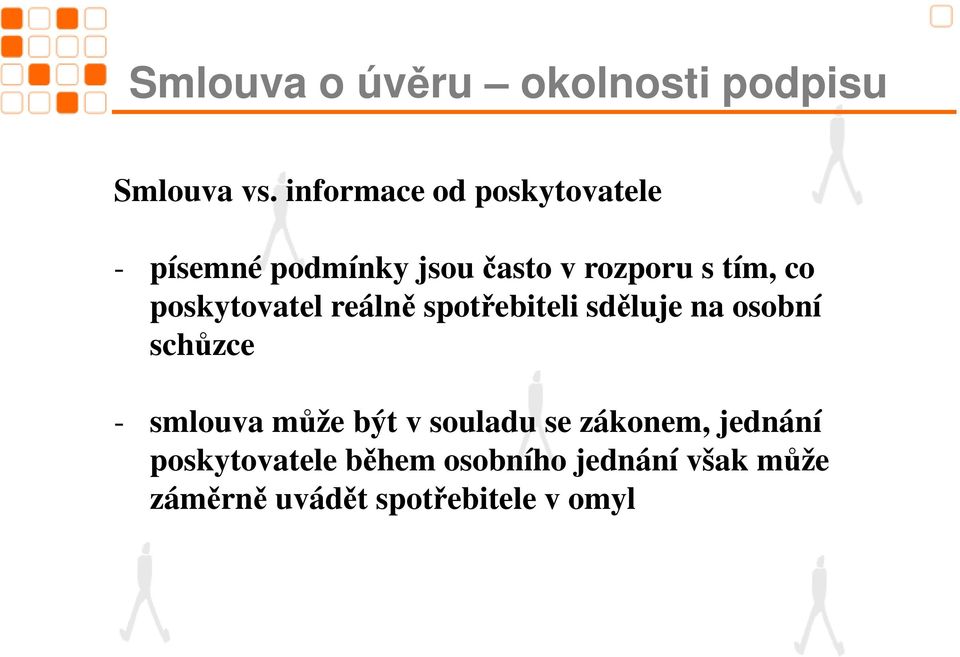 poskytovatel reálně spotřebiteli sděluje na osobní schůzce - smlouva může být