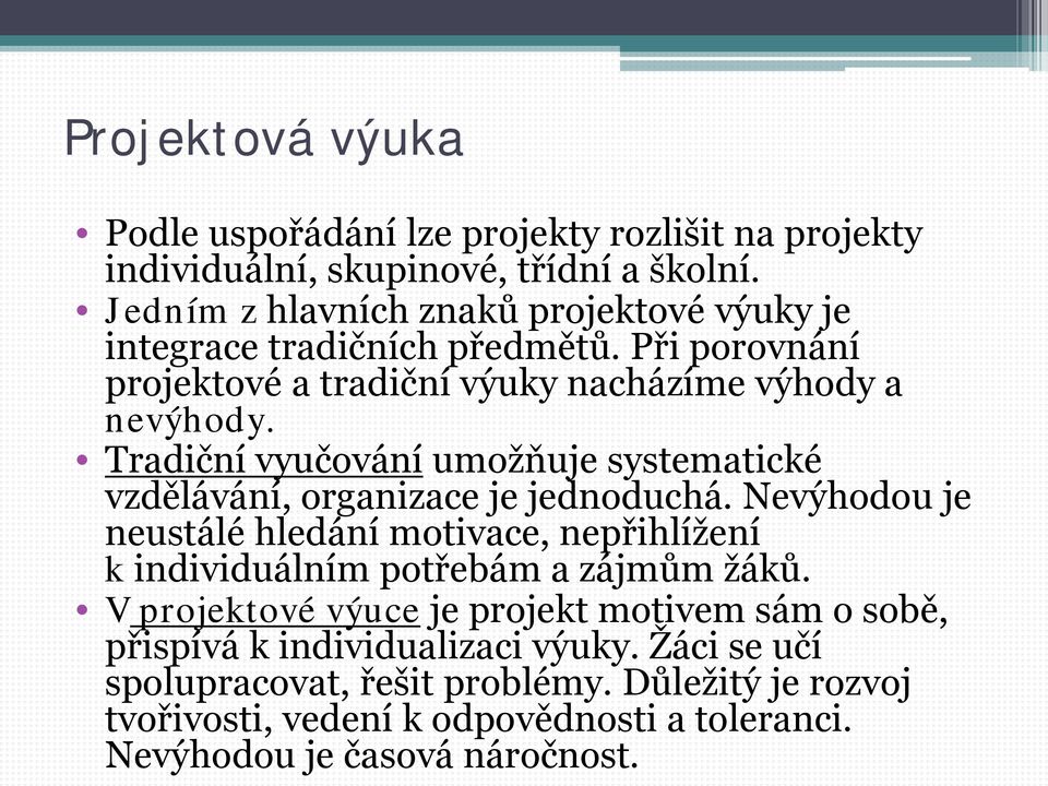 Tradiční vyučování umožňuje systematické vzdělávání, organizace je jednoduchá.