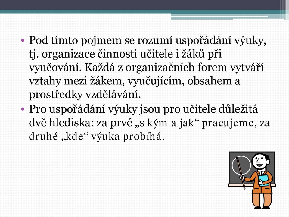 Každá z organizačních forem vytváří vztahy mezi žákem, vyučujícím, obsahem a