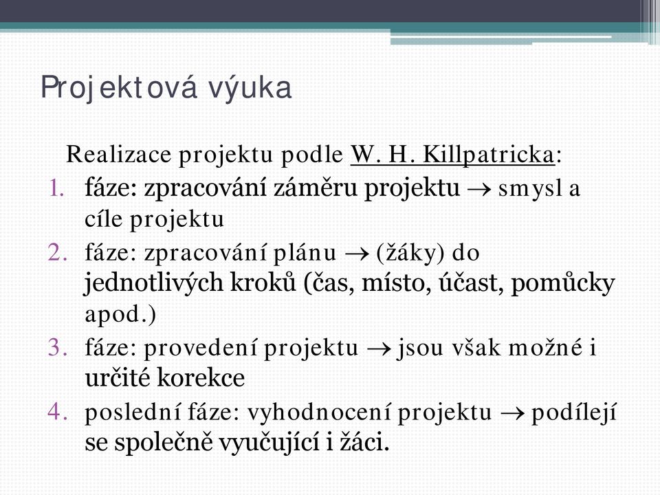 fáze: zpracování plánu (žáky) do jednotlivých kroků (čas, místo, účast, pomůcky apod.