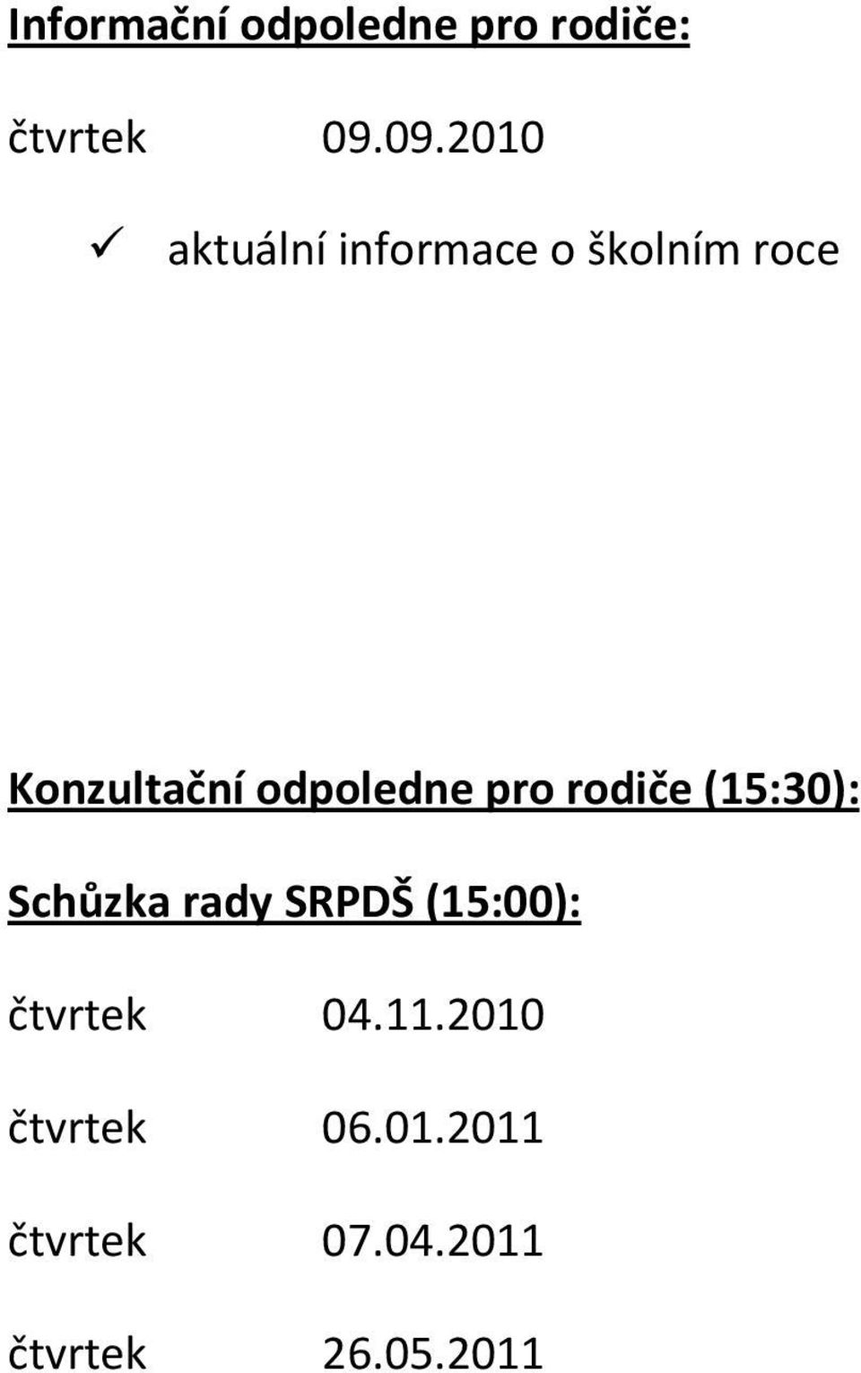 odpoledne pro rodiče (15:30): Schůzka rady SRPDŠ (15:00):