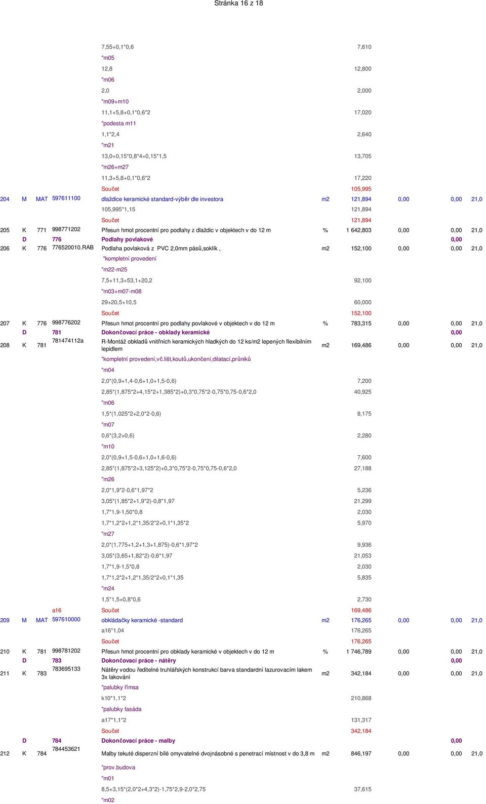 podlahy z dlaždic v objektech v do 12 m % 1 642,803 0,00 0,00 21,0 D 776 Podlahy povlakové 0,00 206 K 776 776520010.