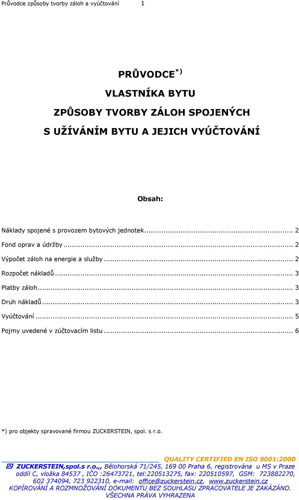 .. 2 Fond oprav a údržby... 2 Výpočet záloh na energie a služby... 2 Rozpočet nákladů... 3 Platby záloh.