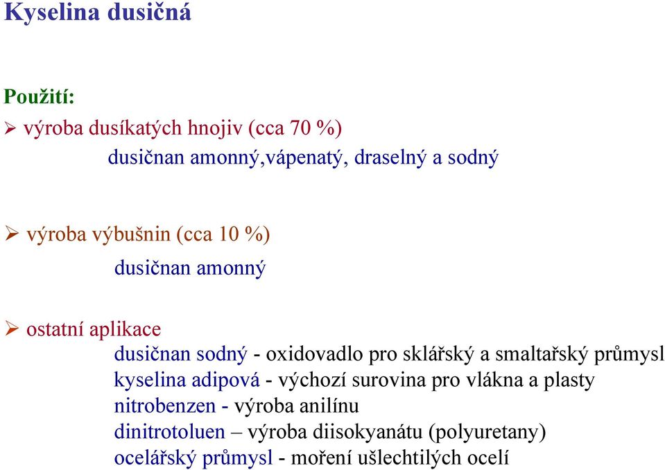 sklářský a smaltařský průmysl kyselina adipová - výchozí surovina pro vlákna a plasty nitrobenzen -