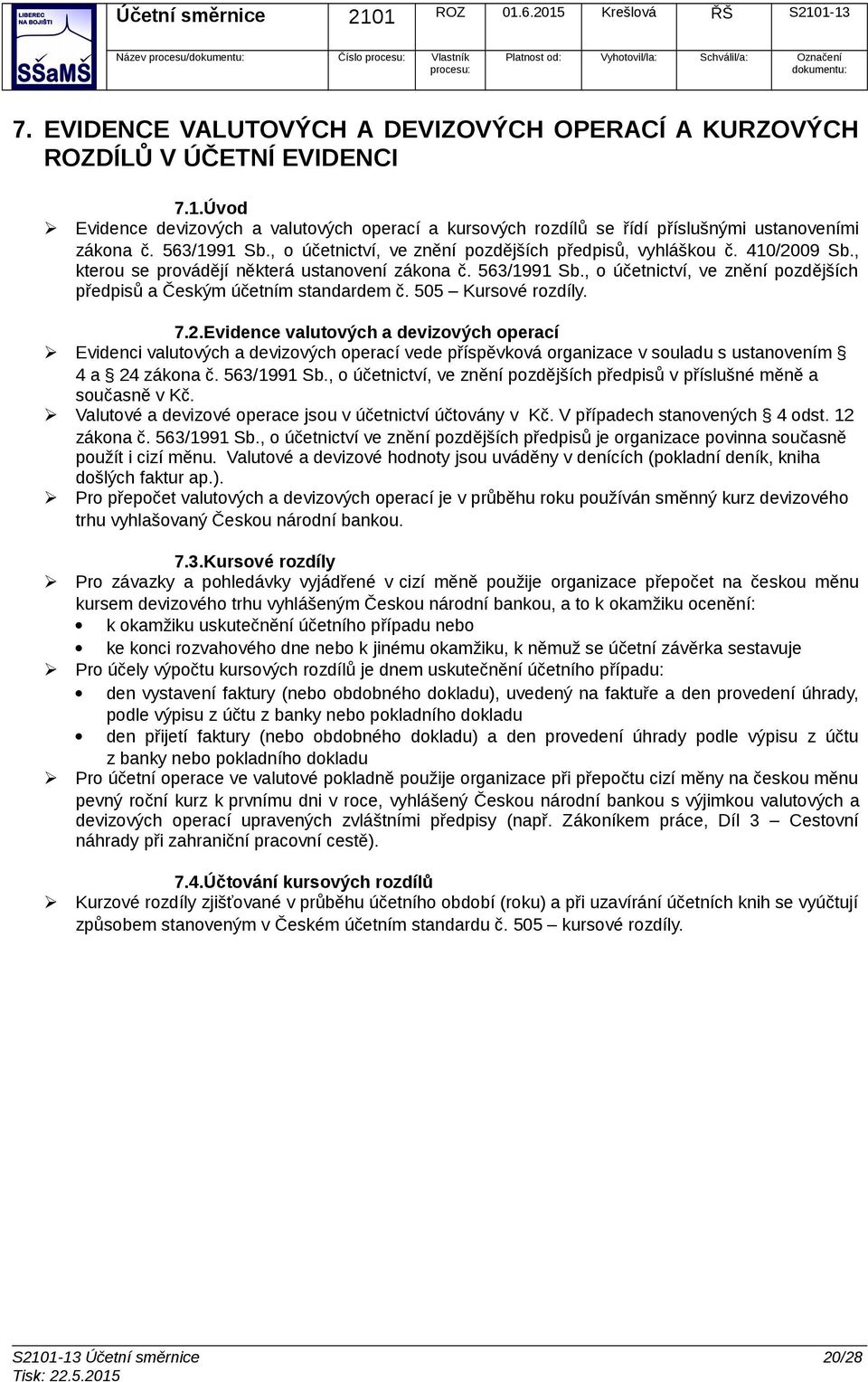 , kterou se provádějí některá ustanovení zákona č. 563/1991 Sb., o účetnictví, ve znění pozdějších předpisů a Českým účetním standardem č. 505 Kursové rozdíly. 7.2.