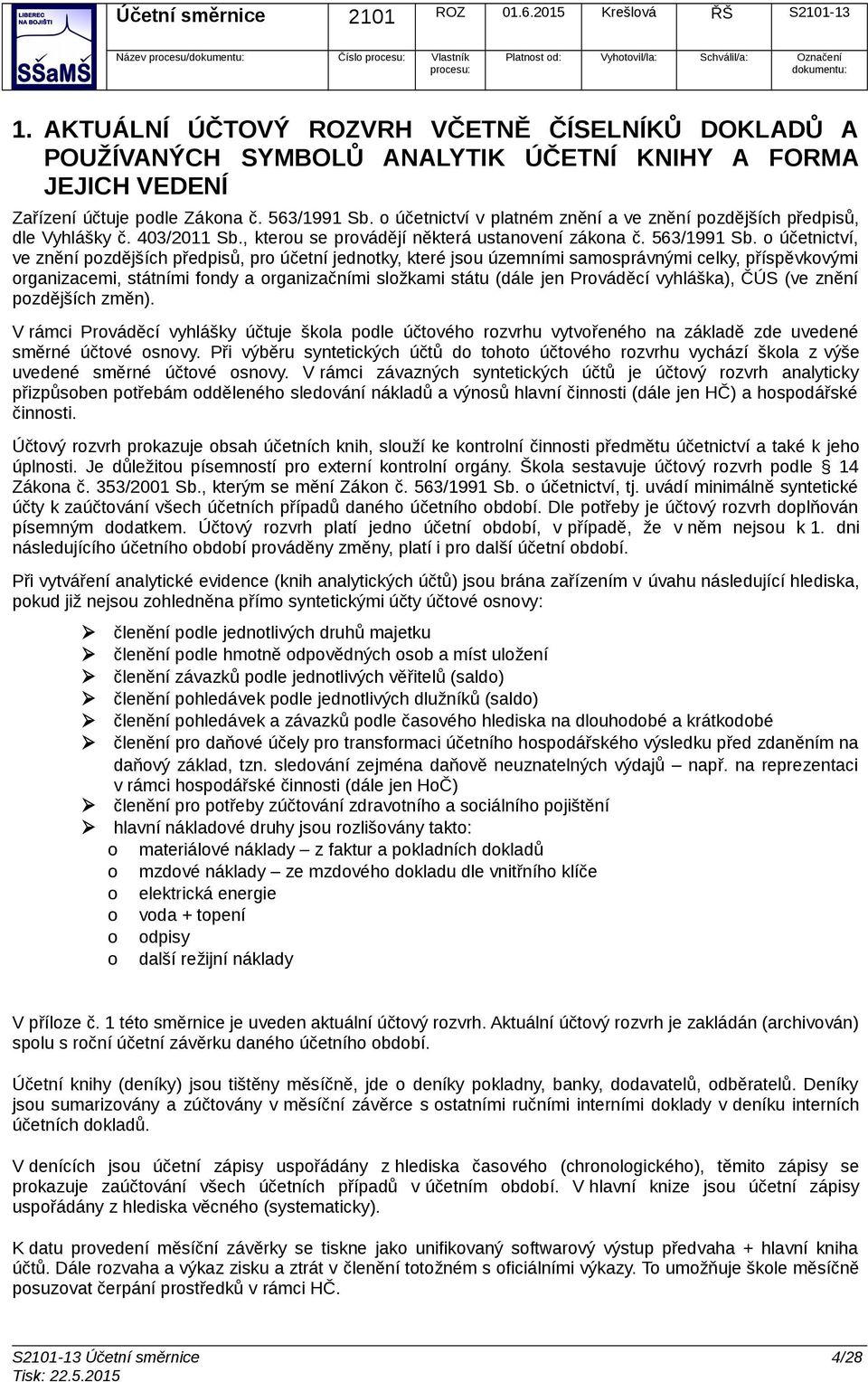 o účetnictví, ve znění pozdějších předpisů, pro účetní jednotky, které jsou územními samosprávnými celky, příspěvkovými organizacemi, státními fondy a organizačními složkami státu (dále jen Prováděcí