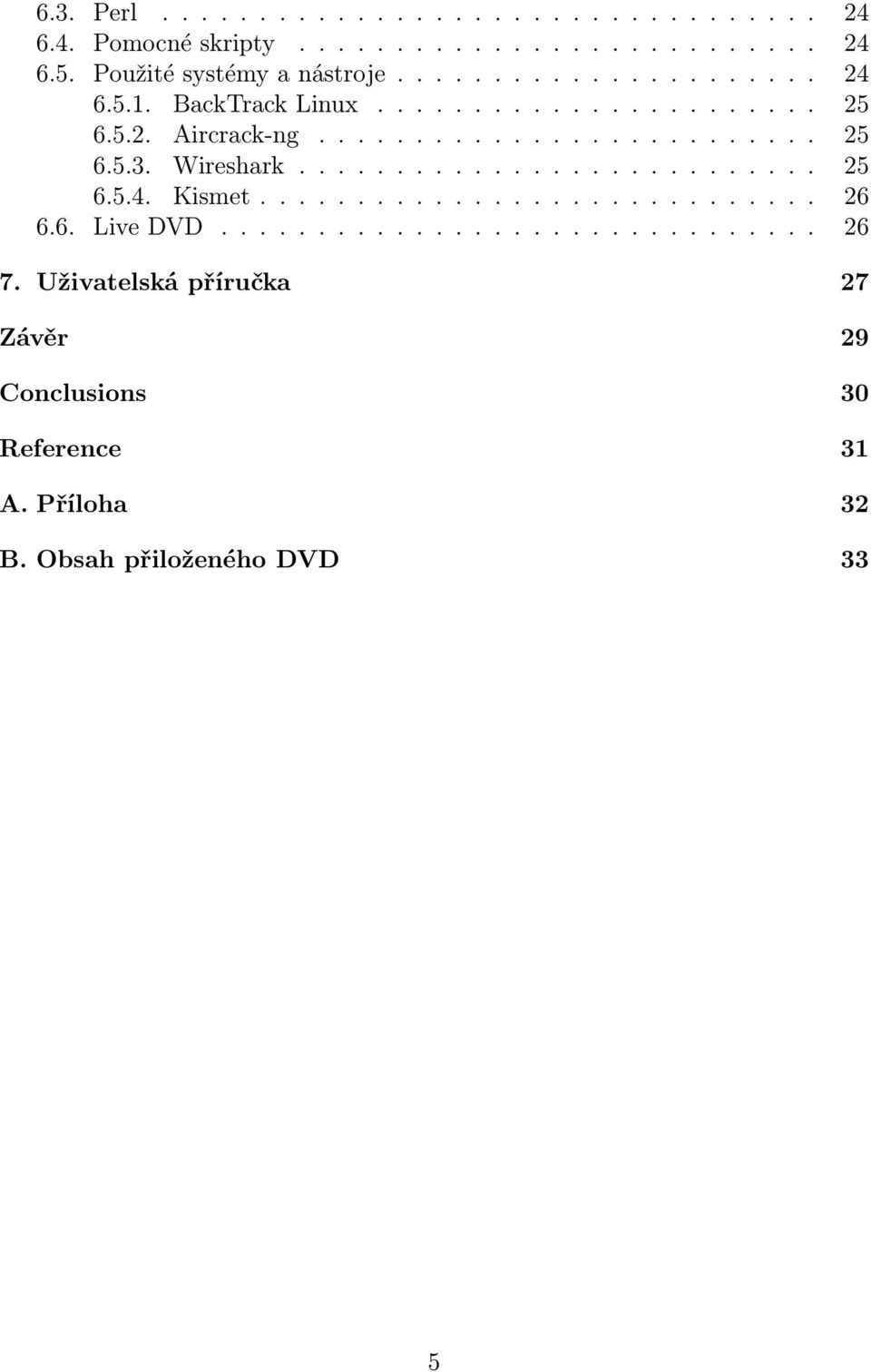 ......................... 25 6.5.3. Wireshark........................... 25 6.5.4. Kismet............................. 26 6.