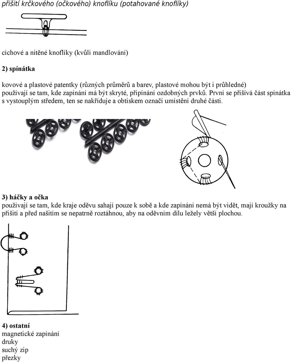 První se přišívá část spínátka s vystouplým středem, ten se nakříduje a obtiskem označí umístění druhé části.