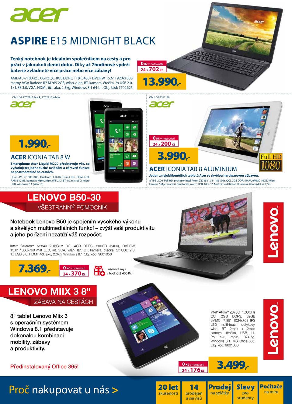 5kg, Windows 8.1 64-bit Obj. kód: 7702625 13.990,- Obj. kód: 7702912 black, 7702913 white Obj. kód: 9511190 3.990,- 1.