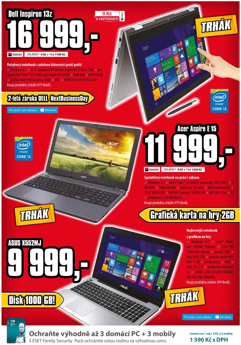 679 ibodů. 2-letá záruka DELL NextBusinessDay Acer Aspire E 15 11 999,- SPLÁTKY* 0 Kč + 11x 1200 Kč ASUS X552MJ 9 999,- Spolehlivý notebook na práci i zábavu Windows 8.