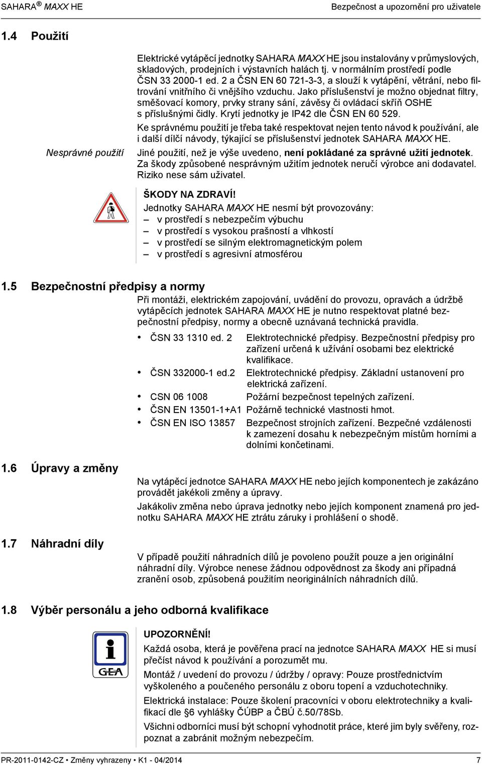 2 a ČSN EN 60 721-3-3, a slouží k vytápění, větrání, nebo filtrování vnitřního či vnějšího vzduchu.