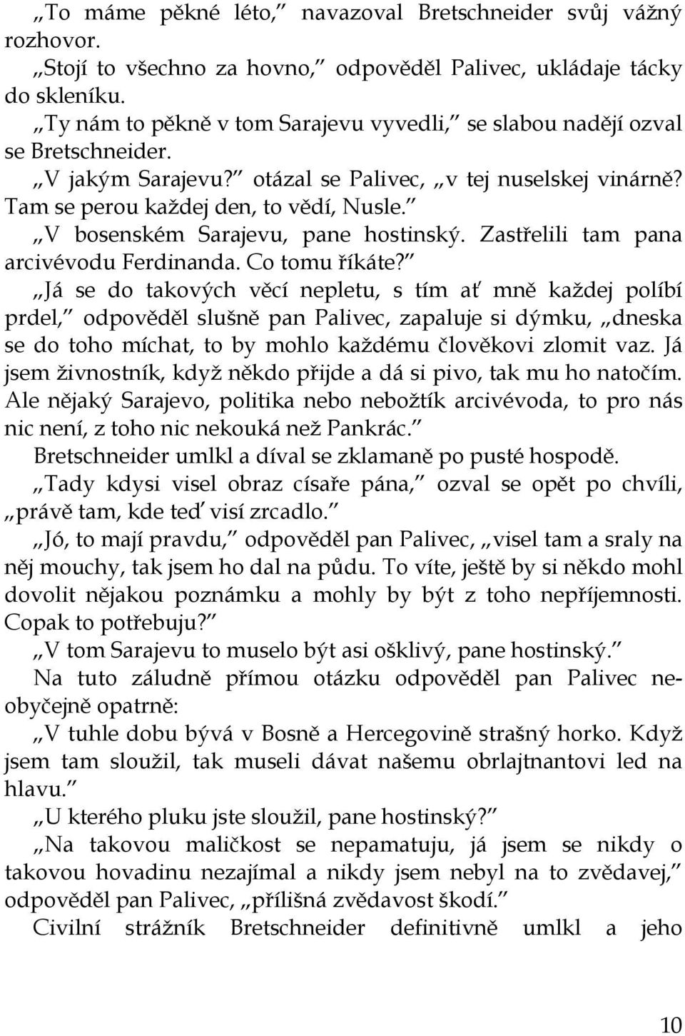 V bosenském Sarajevu, pane hostinský. Zastřelili tam pana arcivévodu Ferdinanda. Co tomu říkáte?