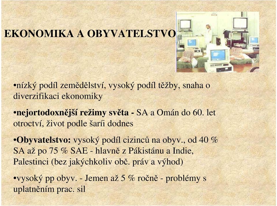 let otroctví, život podle šaríi dodnes Obyvatelstvo: vysoký podíl cizinců na obyv.