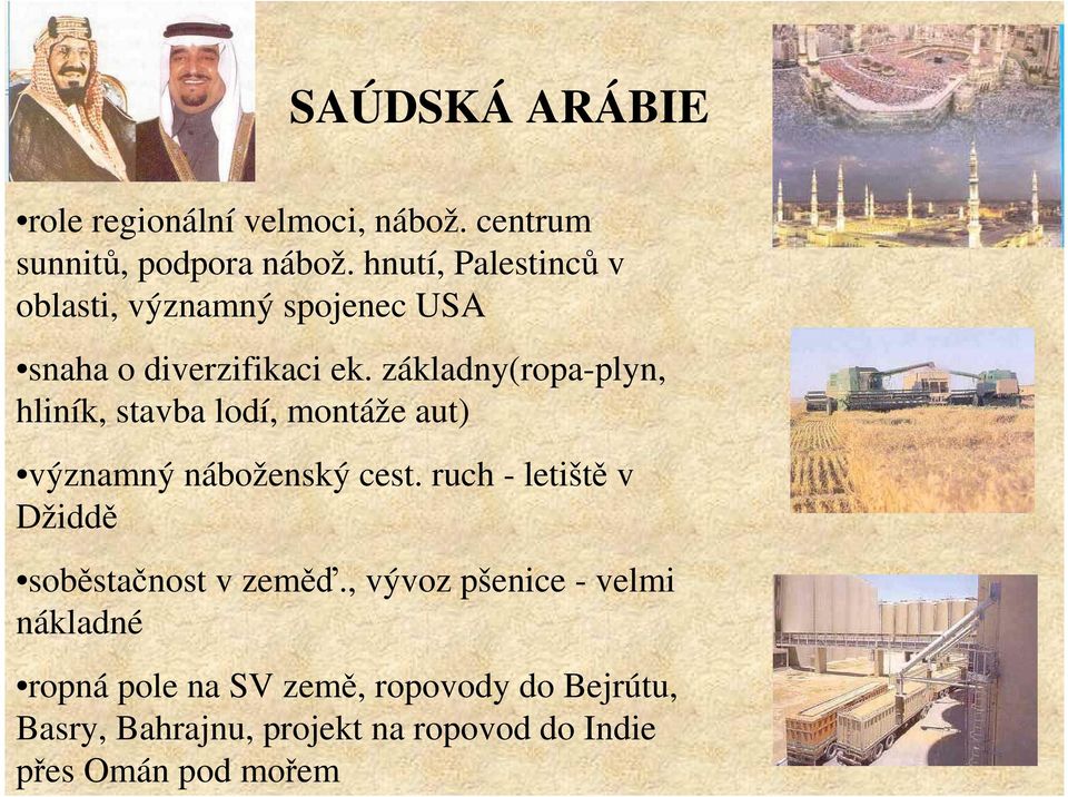 základny(ropa-plyn, hliník, stavba lodí, montáže aut) významný náboženský cest.
