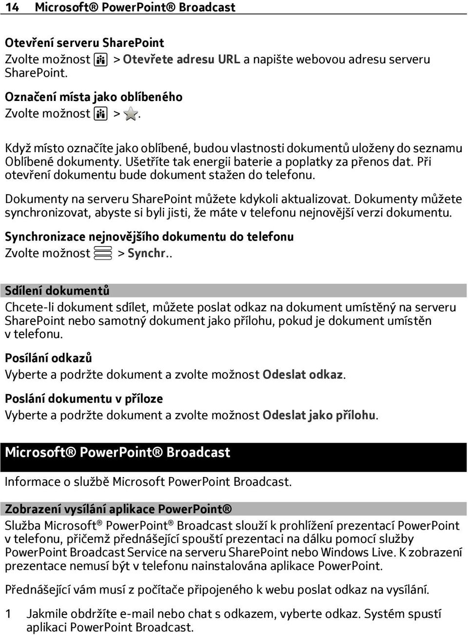 Při otevření dokumentu bude dokument stažen do telefonu. Dokumenty na serveru SharePoint můžete kdykoli aktualizovat.