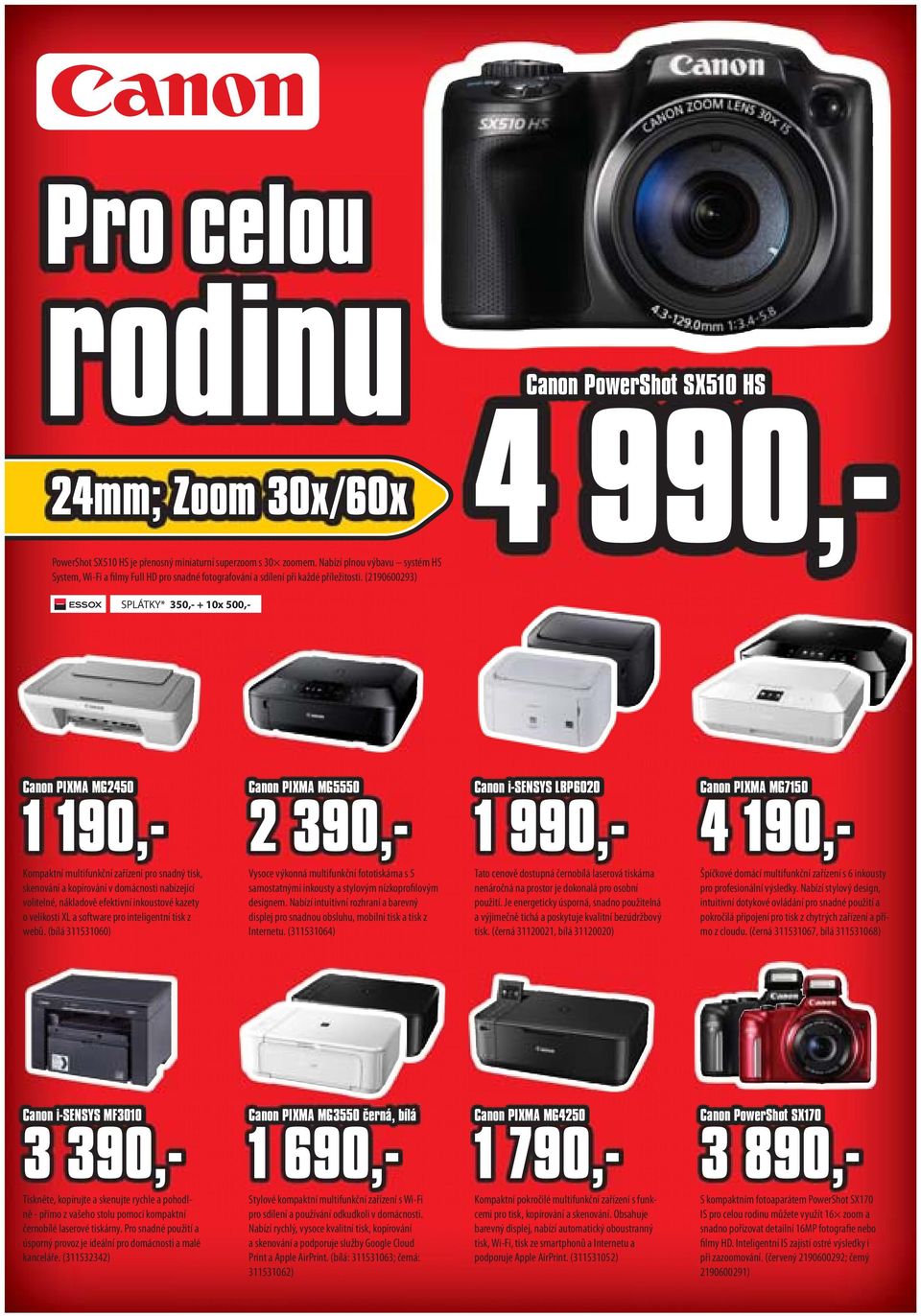 (2190600293) SPLÁTKY* 350,- + 10x 500,- Canon PIXMA MG2450 1 190,- Kompaktní multifunkční zařízení pro snadný tisk, skenování a kopírování v domácnosti nabízející volitelné, nákladově efektivní