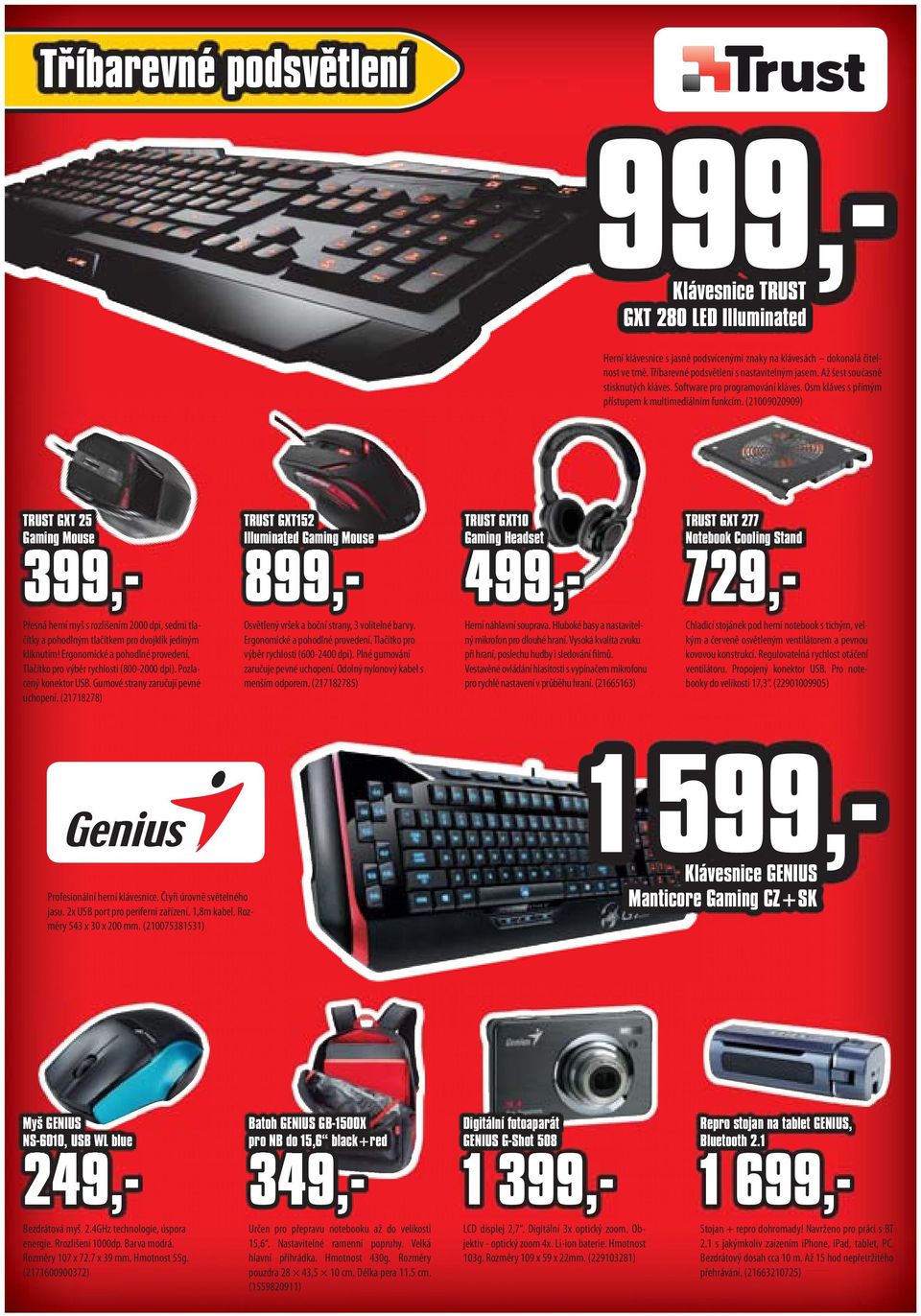 (21009020909) TRUST GXT 25 Gaming Mouse 399,- Přesná herní myš s rozlišením 2000 dpi, sedmi tlačítky a pohodlným tlačítkem pro dvojklik jediným kliknutím! Ergonomické a pohodlné provedení.