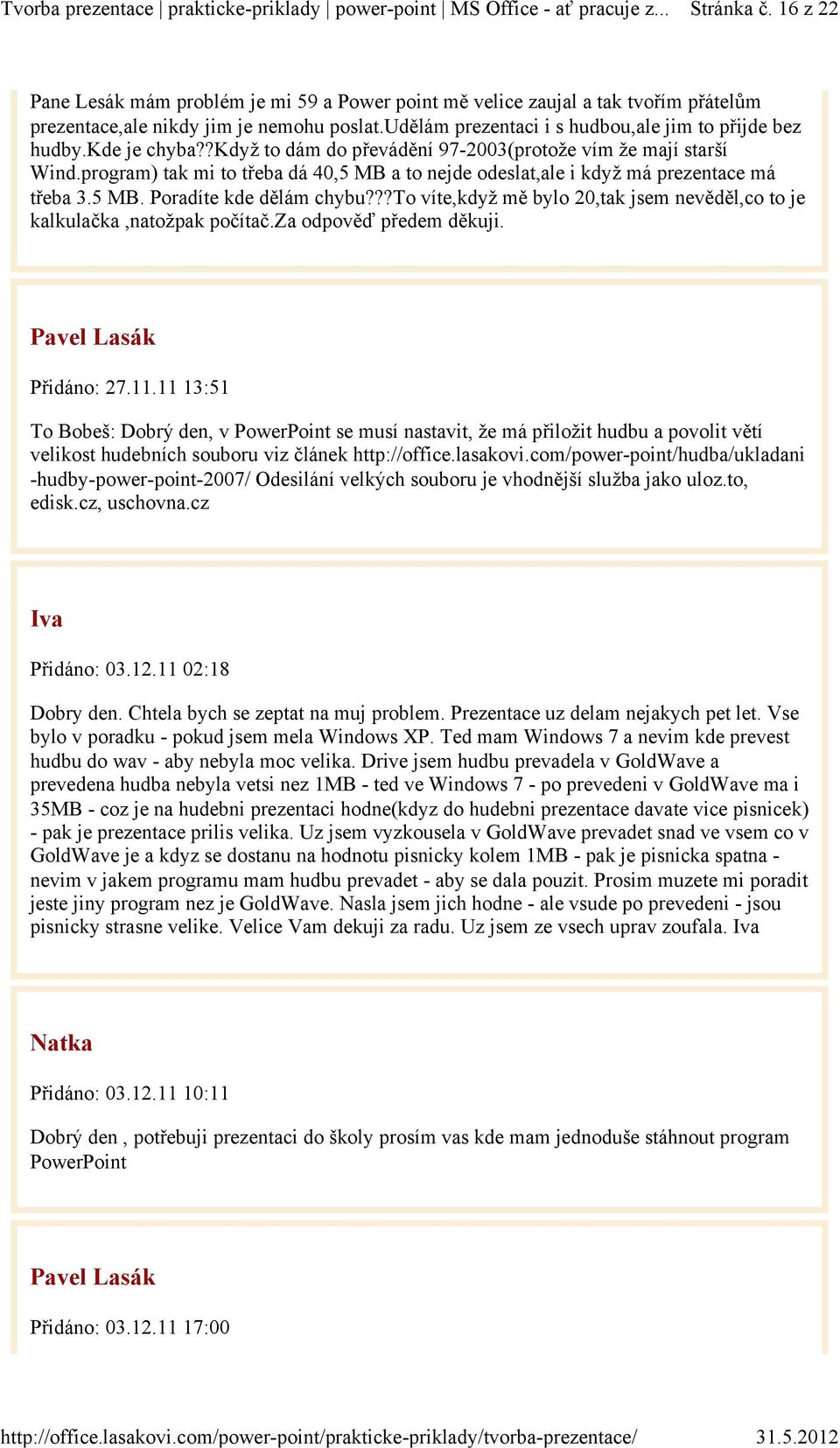 kde je chyba??když to dám do převádění 97-2003(protože vím že mají starší Wind.program) tak mi to třeba dá 40,5 MB a to nejde odeslat,ale i když má prezentace má třeba 3.5 MB. Poradíte kde dělám chybu?