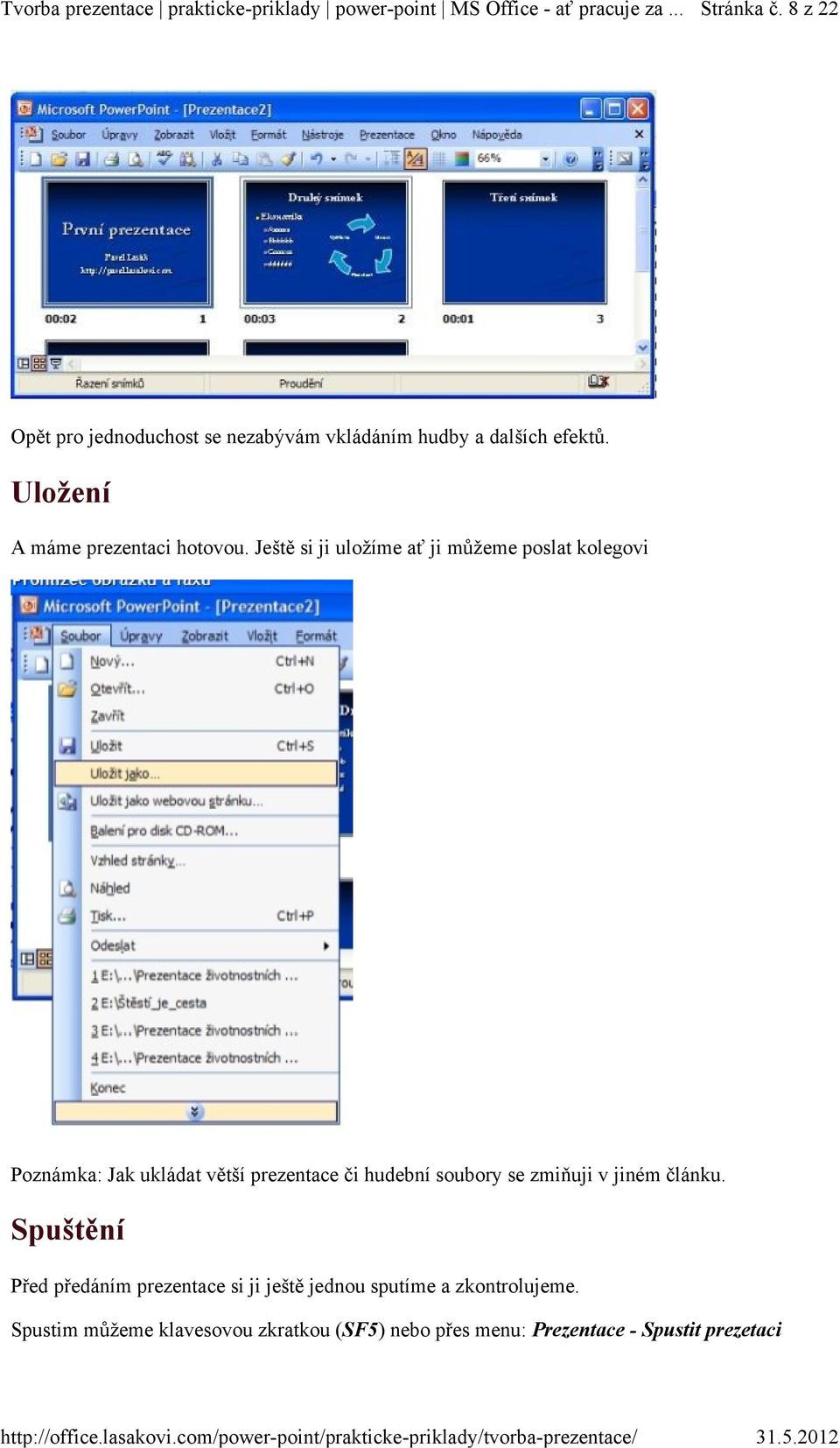 Ještě si ji uložíme ať ji můžeme poslat kolegovi Poznámka: Jak ukládat větší prezentace či hudební soubory se zmiňuji v
