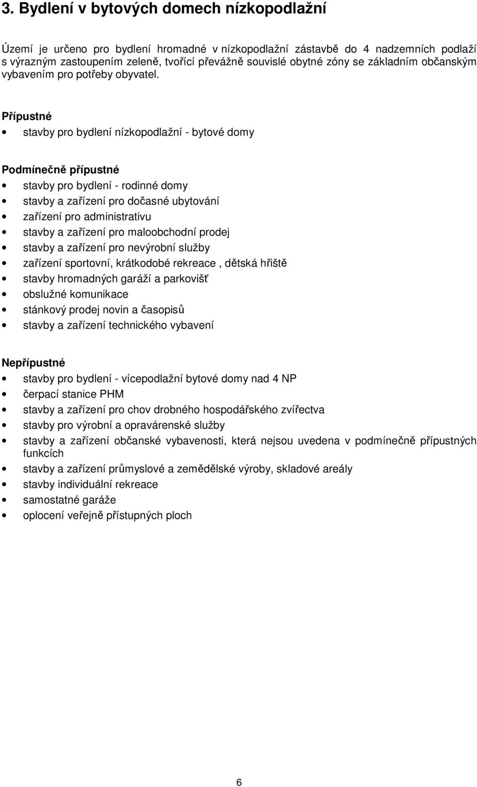 stavby pro bydlení nízkopodlažní - bytové domy stavby pro bydlení - rodinné domy stavby a zařízení pro dočasné ubytování zařízení pro administrativu stavby a zařízení pro maloobchodní prodej stavby a
