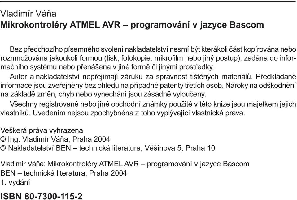 Pøedkládané informace jsou zveøejnìny bez ohledu na pøípadné patenty tøetích osob Nároky na odškodnìní na základì zmìn, chyb nebo vynechání jsou zásadnì vylouèeny Všechny registrované nebo jiné