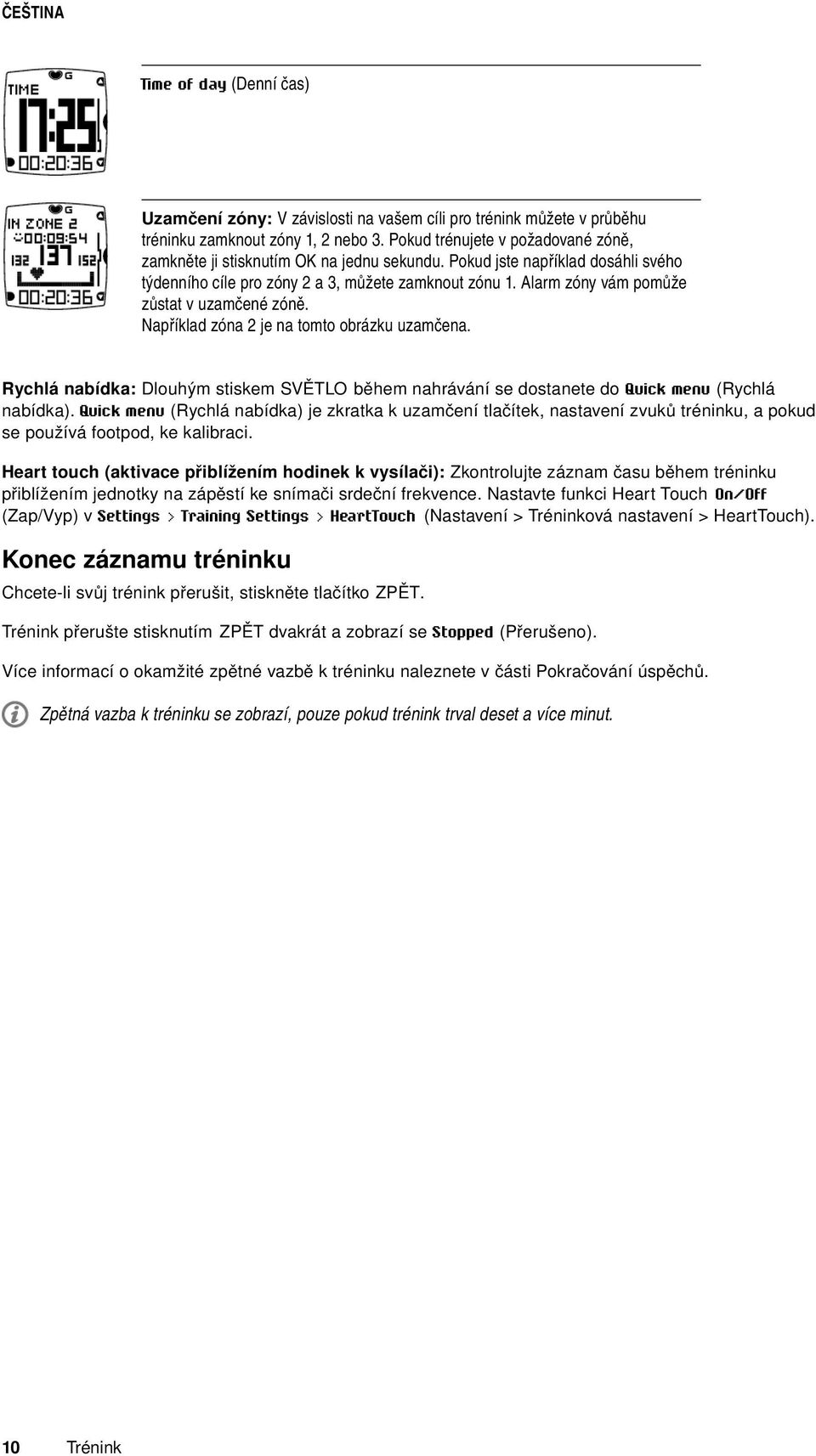 Pokud jste například dosáhli svého týdenního cíle pro zóny 2 a 3, můžete zamknout zónu Alarm zóny vám pomůže zůstat v uzamčené zóně. Například zóna 2 je na tomto obrázku uzamčena.