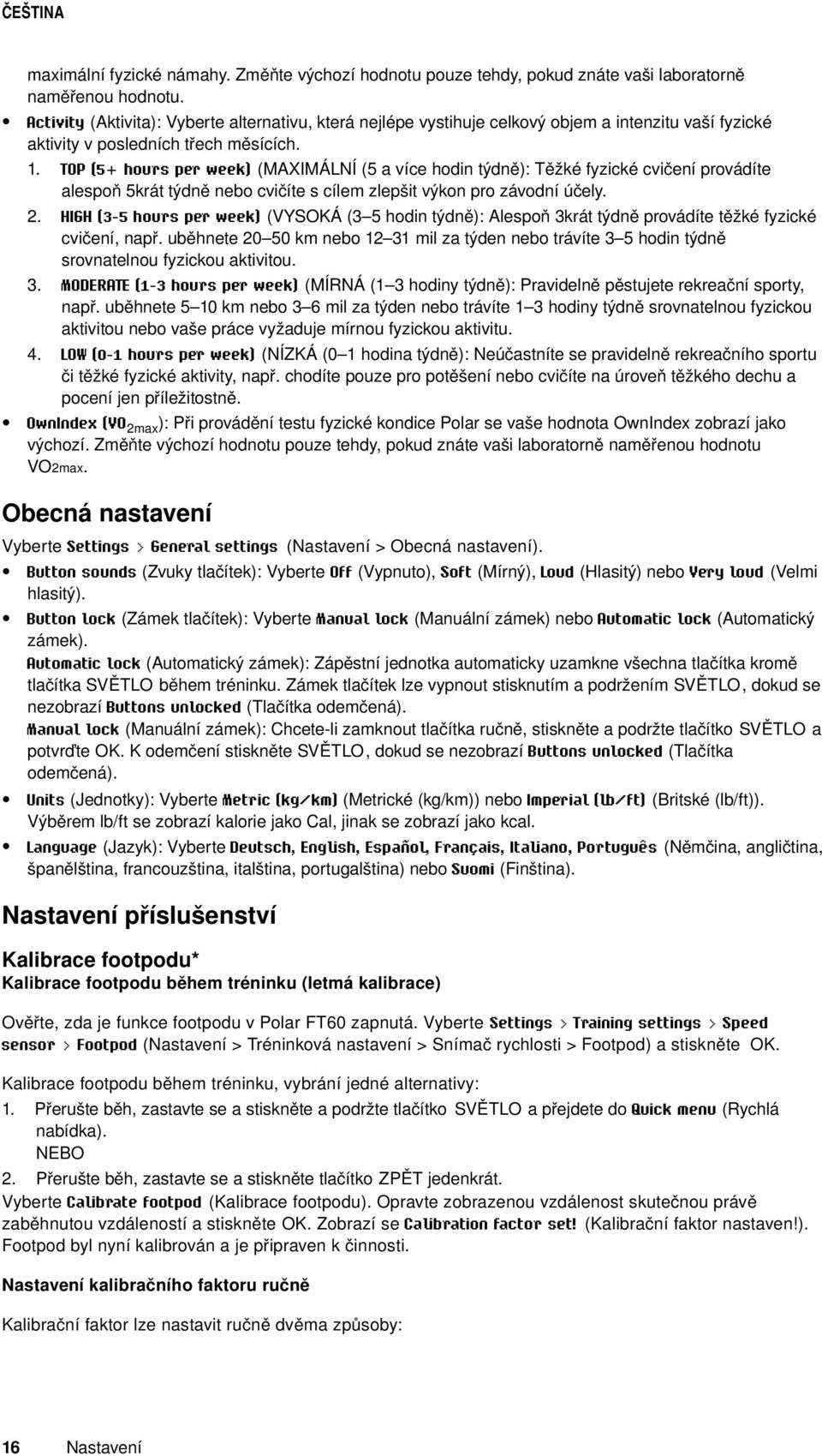 TOP (5+ hours per week) (MAXIMÁLNÍ (5 a více hodin týdně): Těžké fyzické cvičení provádíte alespoň 5krát týdně nebo cvičíte s cílem zlepšit výkon pro závodní účely.