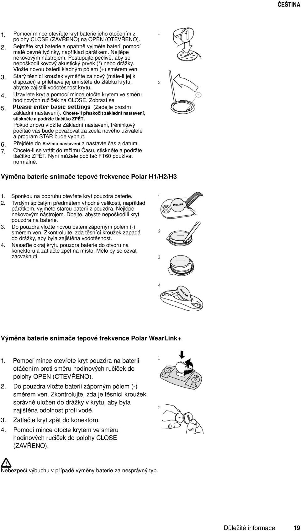 Vložte novou baterii kladným pólem (+) směrem ven. Starý těsnicí kroužek vyměňte za nový (máte-li jej k dispozici) a přiléhavě jej umístěte do žlábku krytu, abyste zajistili vodotěsnost krytu.