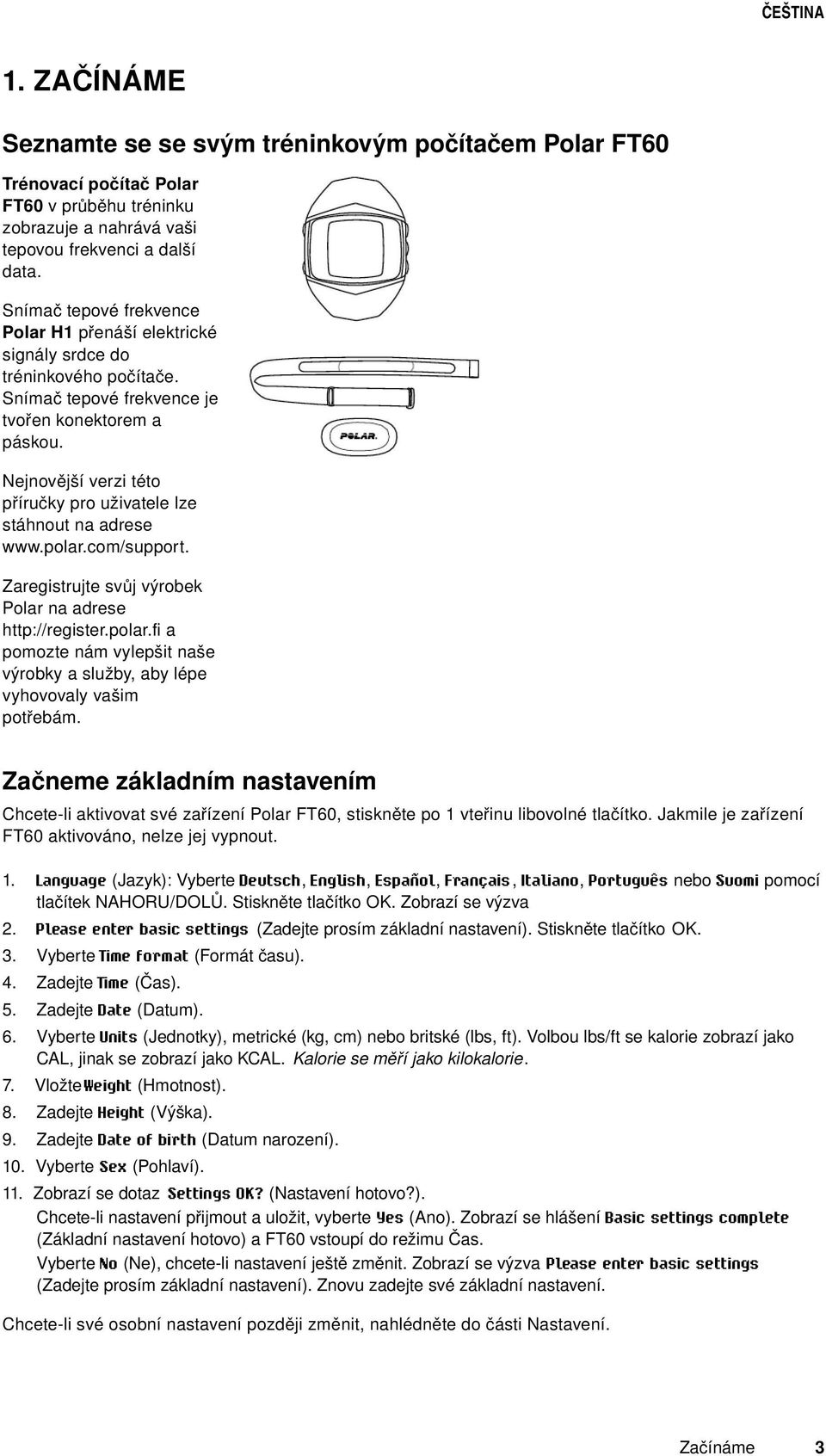 Nejnovější verzi této příručky pro uživatele lze stáhnout na adrese www.polar.com/support. Zaregistrujte svůj výrobek Polar na adrese http://register.polar.fi a pomozte nám vylepšit naše výrobky a služby, aby lépe vyhovovaly vašim potřebám.