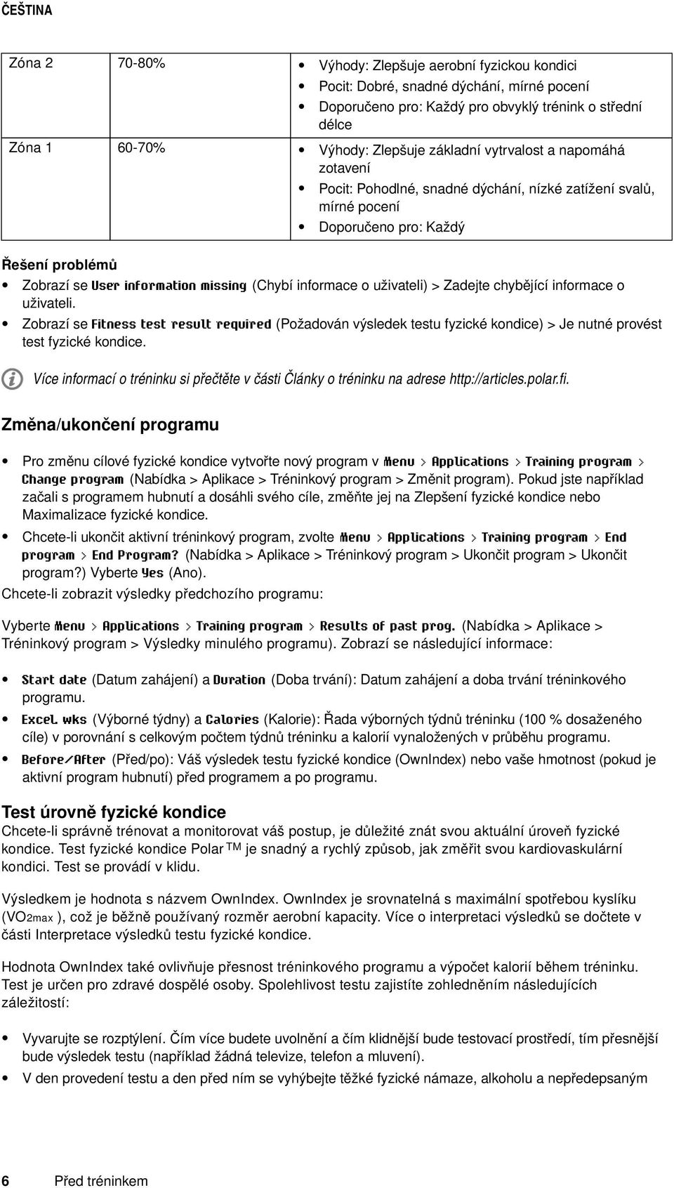 uživateli) > Zadejte chybějící informace o uživateli. Zobrazí se Fitness test result required (Požadován výsledek testu fyzické kondice) > Je nutné provést test fyzické kondice.