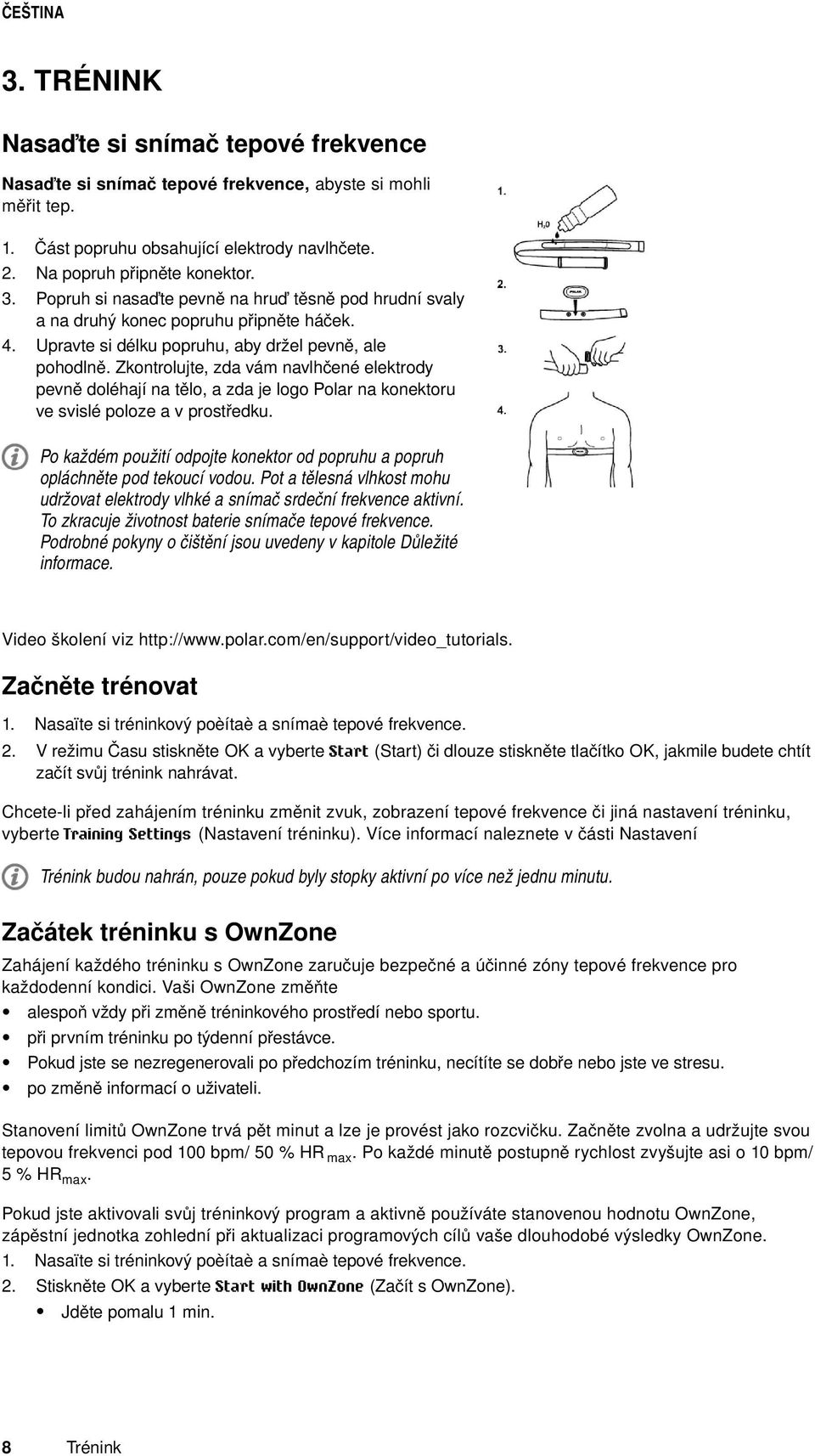 Zkontrolujte, zda vám navlhčené elektrody pevně doléhají na tělo, a zda je logo Polar na konektoru ve svislé poloze a v prostředku.