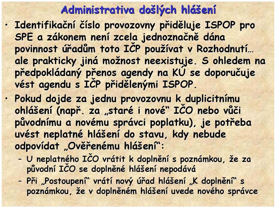 Pokud dojde za jednu provozovnu k duplicitnímu ohláš ášení (např.