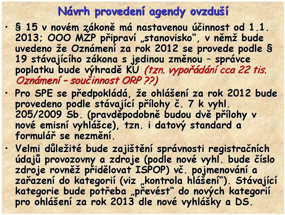 1. 2013; OOO MŽP M P připravp ipraví stanovisko,, v němžn bude uvedeno že e Oznámen mení za rok 2012 se provede podle 19 stávaj vajícího zákona z s jedinou změnou správce vce poplatku bude výhradě KÚ