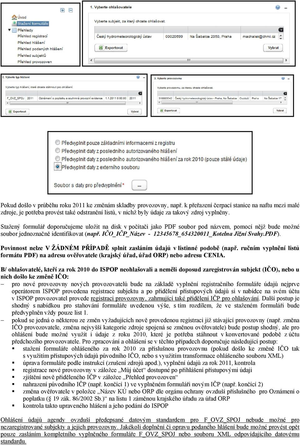 Stažený formulář doporučujeme uložit na disk v počítači jako PDF soubor pod názvem, pomocí nějž bude možné soubor jednoznačně identifikovat (např.